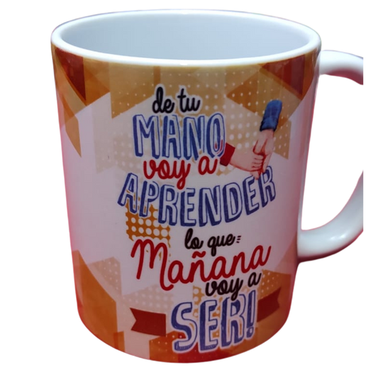 Taza personalizada, De tu mano voy a aprender lo que mñn voy a ser.